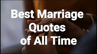 Quotes: The Best Marriage Quotes of All Time For Him and Her