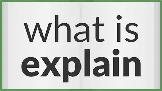 Explain | meaning of Explain