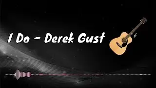 I do - Derek Gust (with lyrics)