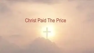 Christ Paid The Price (Gospel Song)
