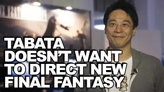 Tabata Doesn't Want to Direct Another Final Fantasy... Yet!