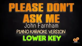 PLEASE DON'T ASK ME - John Farnham (LOWER KEY PIANO KARAOKE HQ VERSION)