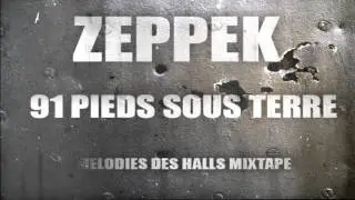 ZEPPEK - 91 PIEDS SOUS TERRE ( MELODIES DES HALLS MIXTAPE )