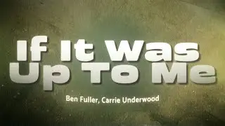 Ben Fuller, Carrie Underwood - If It Was Up To Me 💫 (Lyrics) - PROGRAMAR RESUBIDO