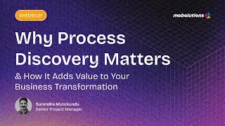 Why Process Discovery Matters & How it adds Value to Your Business Transformation