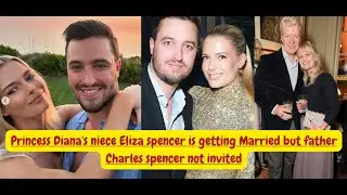 Princess Diana's niece Eliza spencer is getting Married  Charles spencer not invited