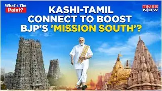 Kashi Tamil Sangamam: How PM Modi Aims To Rekindle Cultural Connect To Boost BJP In Tamil Nadu