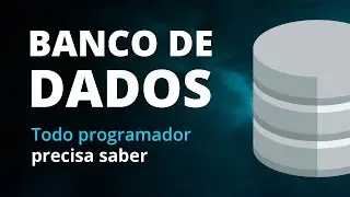 BANCO DE DADOS: O que todo programador precisa saber