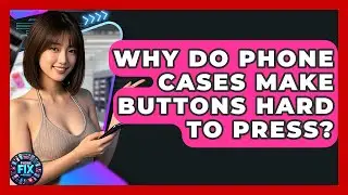 Why Do Phone Cases Make Buttons Hard To Press? - Phone Fix and Features