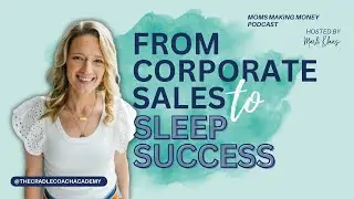 From Corporate Sales to Sleep Success | Moms Making Money Podcast