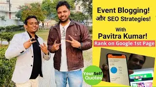 Event Blogging & SEO Strategies With Pavitra Kumar Owner Of YourselfQuotes | Hindi