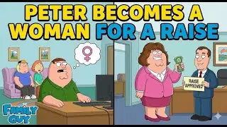 Family Guy Funny Moments | Peter Becomes A Woman For A Raise