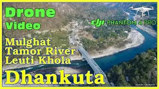 DHANKUTA | Mulghat | Tamor River | Leuti Khola lSuspension  Bridge|Dji Phantom 4 Pro|Drone Nepal|