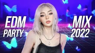 EDM PARTY MIX 2022 - Best Remixes of Popular Songs - Music Mix 2023