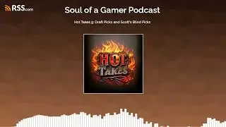 Hot Takes 9: Draft Picks and Scott's Blind Picks
