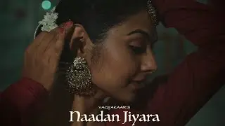 Naadan Jiyara (Official Video) | Thumri In Raag Des (Fusion) |Vagyakaar|Udita S|Keerati Ballabh DevP