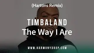 Timbaland - The Way I Are (Harttins Remix)