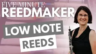 Five Minute Reedmaker: Low Note Reeds