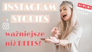 JAK UDOSKONALIĆ SWOJE INSTAGRAM STORIES? I dlaczego relacje są ważniejsze od REELS?