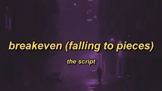 The Script - Breakeven (Falling to Pieces) (lyrics)
