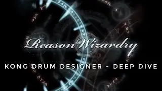 Reason Wizardry - Kong Drum Designer Deep Dive