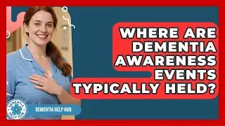 Where Are Dementia Awareness Events Typically Held? | Test