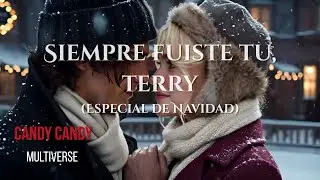 🎄✨ SIEMPRE FUISTE T&Uacute;, TERRY | Especial de Navidad ❄️❤️Candy Candy Multiverse | Cuentos Prohibidos
