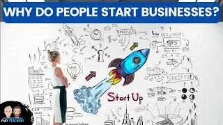 Why do People Start Businesses? 5 Common Reason Explained