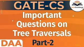 Important Questions on Tree Traversals Part 1 | GATE CS DAA | Gate Excellence