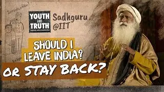 Should I Leave India or Stay Back - Sadhguru