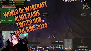 Twitch VOD 30th Jun 2024, part 1 | World of Warcraft MOP Remix Raids
