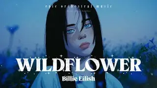 Billie Eilish – WILDFLOWER (Epic Orchestral Music)