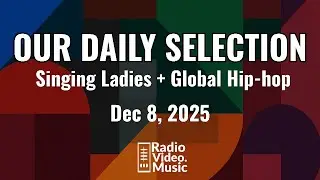New Music Video Releases &mdash;  Dec 8, 2025 - Singing Ladies + Global Hip-hop