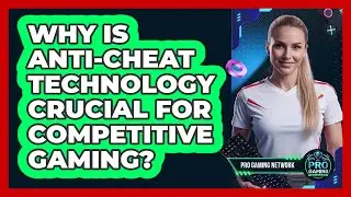 Why Is Anti-cheat Technology Crucial For Competitive Gaming? - Pro Gaming Network