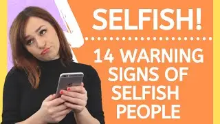 Selfish People &ndash; 14 Warning Signs of Self Absorbed People