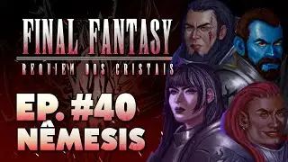 [RPG | D&D 5e] Final Fantasy: Requiem dos Cristais || #40 - Nêmesis