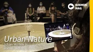 Kunsthalle Mannheim & Rimini Protokoll : URBAN NATURE vom 15.07. bis 16.10.2022 in Mannheim I szenik