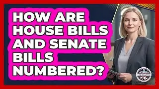 How Are House Bills And Senate Bills Numbered?