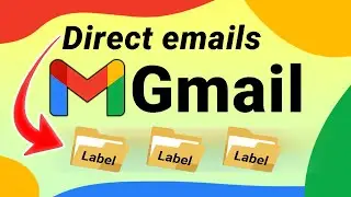 Gmail: Direct Emails to a Label (Step-by-Step)