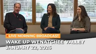January 22, 2026 | Wake Up Wenatchee Valley