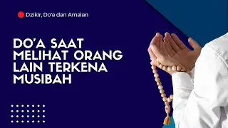 Dzikir, Do'a dan Amalan : Do'a saat melihat orang lain terkena musibah || Abikenji