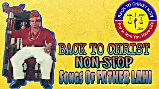 FATHER LAHI NON_ STOP MUSIC BACK TO CHRIST/LOVELYJIM TV