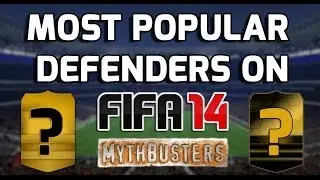 FIFA 14 Mythbusters - The MOST POPULAR DEFENDERS On Fifa Ultimate Team