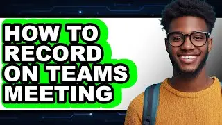 How to Record on Teams Meeting (full Guide)