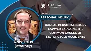 Kansas Personal Injury Lawyer Explains The Common Causes Of Motorcycle Accidents