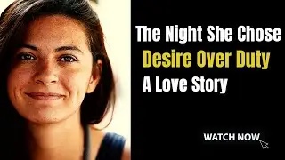The Night She Chose Desire Over Duty&mdash;A Love Story That Doesn&rsquo;t Apologize
