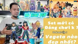 Podcast tập 1 mô hình vegeta nào của ichiban là đẹp nhất | dragon ball ex tháng 2 có đáng chơi