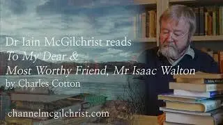 Daily Poetry Readings #209: To...Mr Isaac Walton by Charles Cotton read by Dr Iain McGilchrist