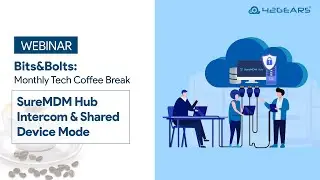Bits & Bolts | EMEA | Episode 25: SureMDM Hub Intercom & Shared Device Mode
