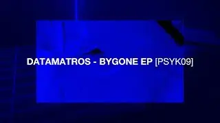 DATAMATROS - BYGONE EP [PSYK09] [TEASER]